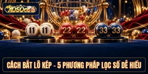 Cách Bắt Lô Kép - 5 Phương Pháp Lọc Số Dễ Hiểu