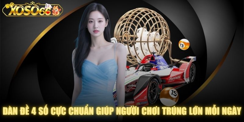 Dàn Đề 4 Số Cực Chuẩn Giúp Người Chơi Trúng Lớn Mỗi Ngày