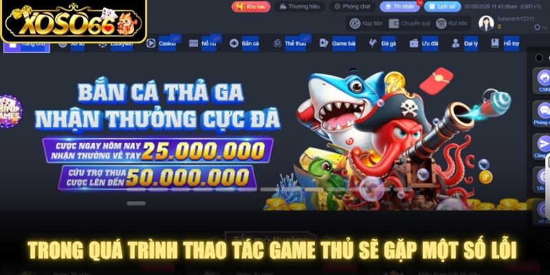 Trong quá trình thao tác game thủ sẽ gặp một số lỗi phổ biến