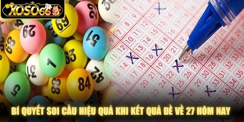 Bí quyết soi cầu hiệu quả khi kết quả đề về 27 hôm nay chuẩn chỉnh
