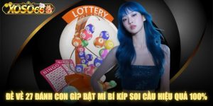 Đề Về 27 Đánh Con Gì? Bật Mí Bí Kíp Soi Cầu Hiệu Quả 100%