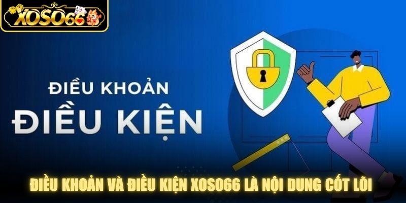 Điều khoản và điều kiện XOSO66 là nội dung cốt lõi cần tuân thủ