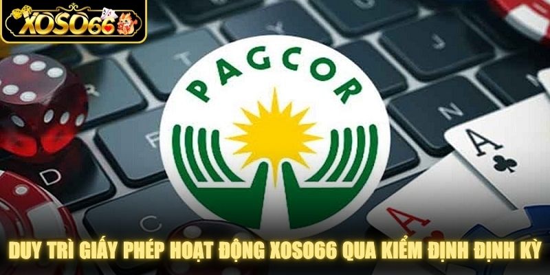 Duy trì giấy phép hoạt động XOSO66 qua kiểm định định kỳ
