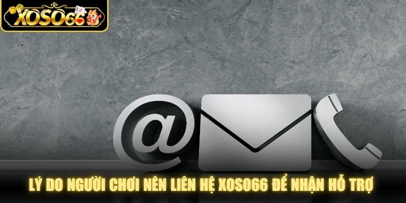 Lý do người chơi nên liên hệ XOSO66 để nhận hỗ trợ từ tư vấn viên