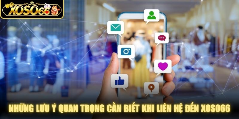 Những lưu ý quan trọng người chơi cần biết khi liên hệ đến XOSO66 