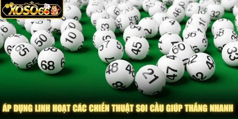 Áp dụng linh hoạt các chiến thuật soi cầu giúp bạn thắng nhanh chóng