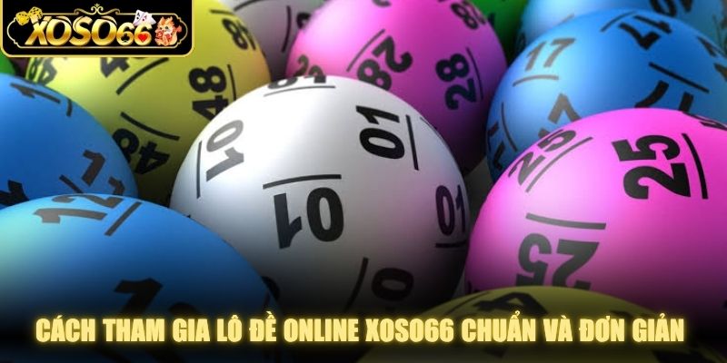 Cách tham gia lô đề online XOSO66 chuẩn và đơn giản cho thành viên