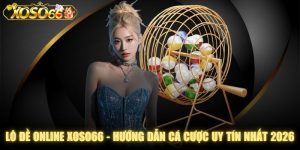 Lô đề online XOSO66 - Hướng Dẫn Cá Cược Uy Tín Nhất 2026