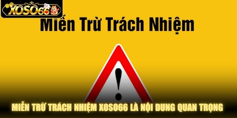 Miễn trừ trách nhiệm XOSO66 là nội dung quan trọng đang áp dụng