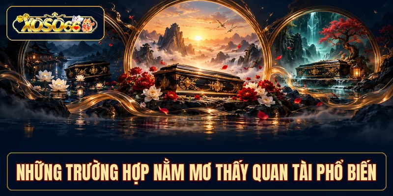 Những trường hợp nằm mơ thấy quan tài phổ biến