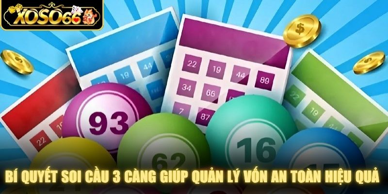 Bí quyết soi cầu 3 càng giúp quản lý vốn an toàn hiệu quả cho đề thủ