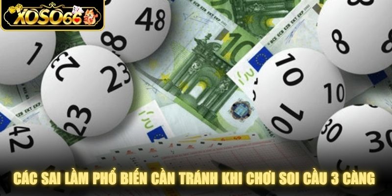 Các sai lầm phổ biến cần tránh khi chơi soi cầu 3 càng bạn nên biết