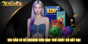 Soi Cầu Lô Đề XOSO66 Cho Bạc Thủ Chốt Số Bất Bại