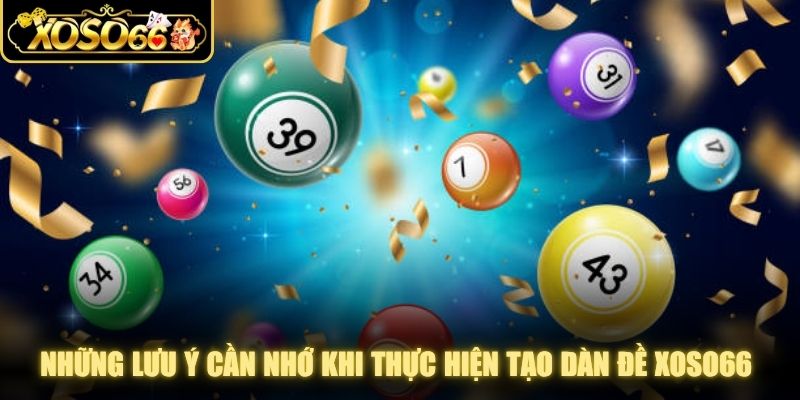 Những lưu ý cần nhớ khi thực hiện tạo dàn đề XOSO66 cực chính xác