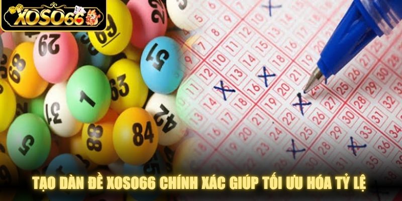 Tạo dàn đề XOSO66 chính xác giúp người chơi tối ưu hóa tỷ lệ trúng thưởng lớn