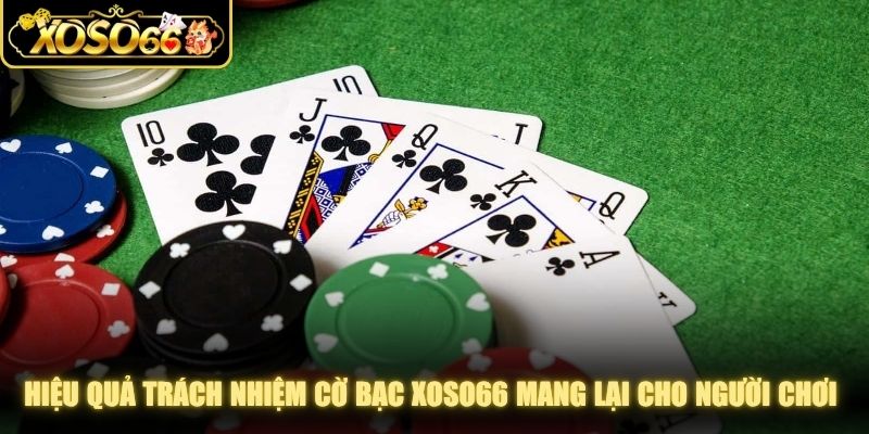 Hiệu quả trách nhiệm cờ bạc XOSO66 mang lại cho người chơi giải trí
