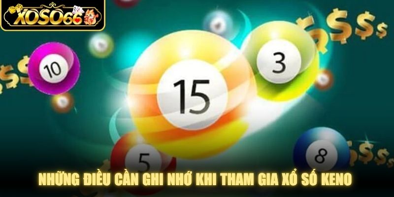 Những điều cần ghi nhớ khi tham gia xổ số Keno để đảm bảo an toàn