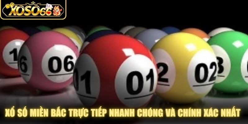 Xổ số miền Bắc trực tiếp nhanh chóng và chính xác nhất hôm nay