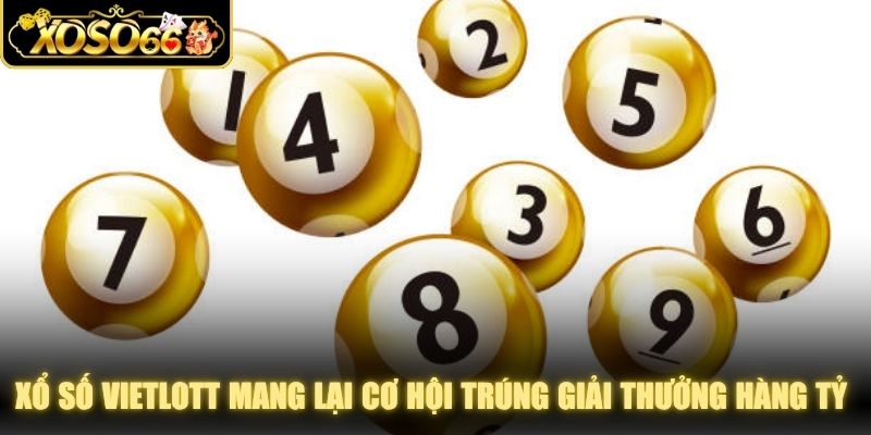 Xổ số Vietlott mang lại cơ hội trúng giải thưởng hàng tỷ đồng mỗi ngày